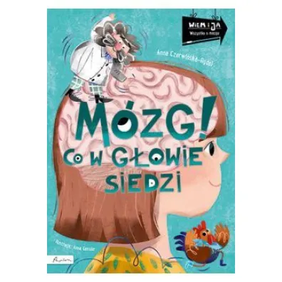 Wiem i ja. M�zg! Co w g�owie siedzi - Anna Czerwi�ska-Rydel