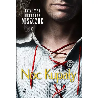 Noc Kupa�y. Kwiat paproci. Tom 2 - Katarzyna Berenika Miszczuk