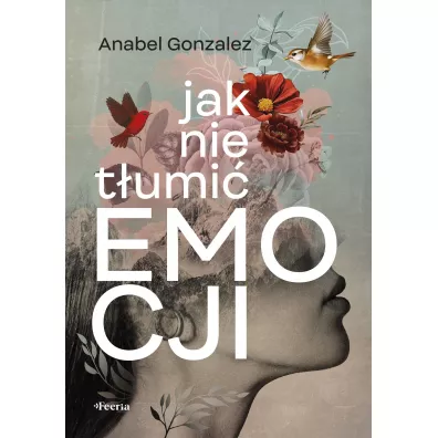 Jak nie t�umi� emocji - Anabel Gonzalez