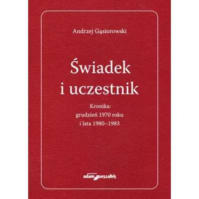 �wiadek i uczestnik. Kronika: grudzie� 1970 roku.. - Andrzej G�siorowski