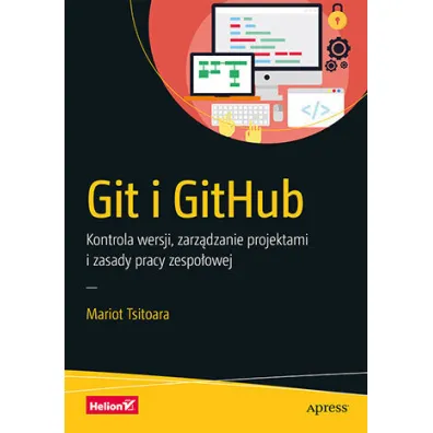 Git i GitHub. Kontrola wersji, zarz�dzanie projektami i zasady pracy zespo�owej - Mariot Tsitoara