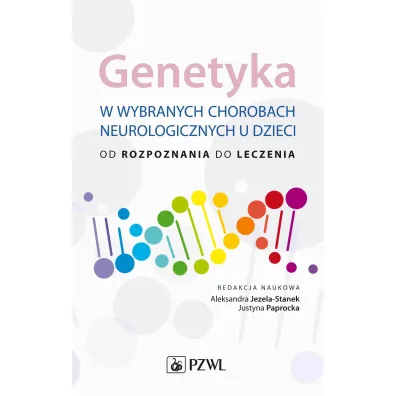 Genetyka w wybranych chorobach neurologicznych u dzieci - Justyna  Paprocka, Aleksandra Jezela-Stanek