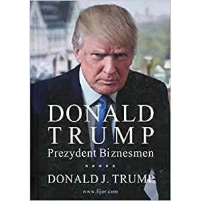 Donald Trump. Prezydent. Biznesmen - Donald Trump