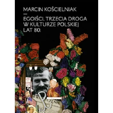 Egoi�ci. Trzecia droga w kulturze polskiej lat 80. - Marcin Ko�cielniak