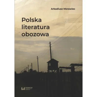 Polska literatura obozowa - Arkadiusz Morawiec