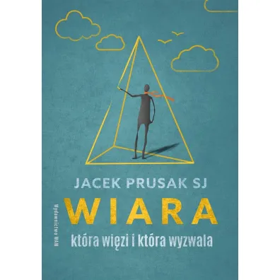 Wiara, kt�ra wi�zi i kt�ra wyzwala - Jacek  Prusak Sj