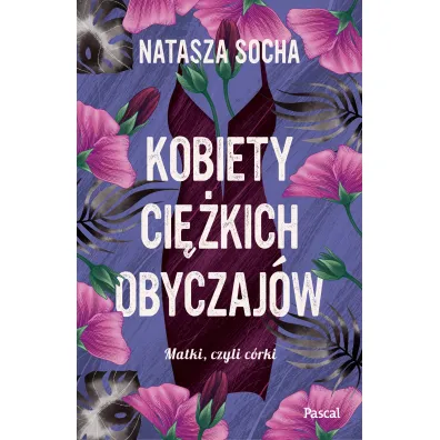 Kobiety ci�kich obyczaj�w. Matki czyli c�rki. Tom 3