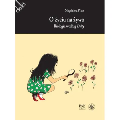 O �yciu na �ywo. Biologia wed�ug Delty - Magdalena  Fikus