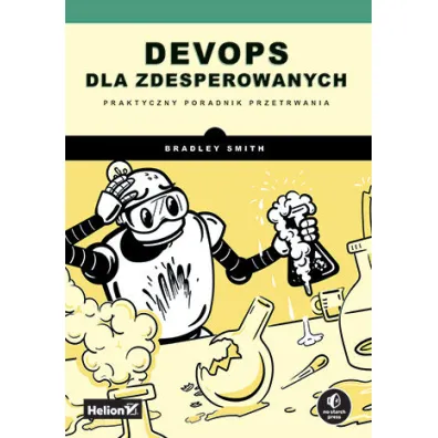 DevOps dla zdesperowanych. Praktyczny poradnik przetrwania - Bradley Smith
