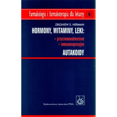 Hormony. Witaminy. Leki: przeciwnowotworowe, immunosupresyjne. Autakoidy - Herman Zbigniew, Herman S Zbigniew