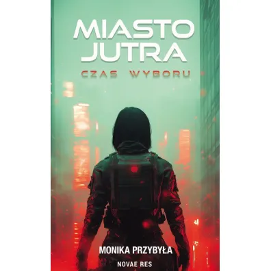 Miasto jutra. Czas wyboru - Monika  Przyby�a
