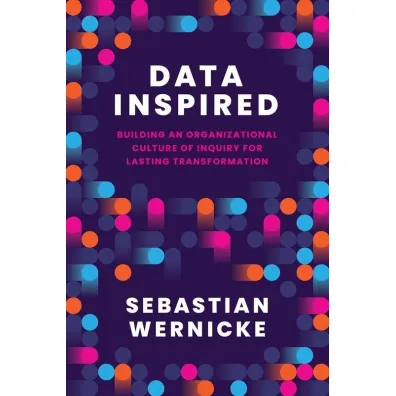 Data Inspired. Building an Organizational Culture of Inquiry for Lasting Transformation - Sebastian  Wernicke