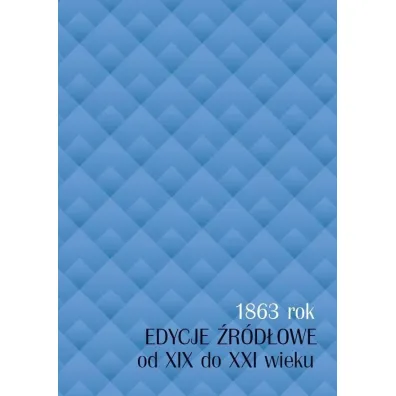 1863 rok - edycje �r�d�owe od XIX do XXI wieku - Red Jolanta  Sikorska-Kulesza