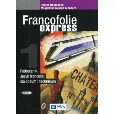 Francofolie express 1. Podr�cznik do j�zyka francuskiego dla liceum i technikum - R�gine Bout�gège, Magdalena Supryn-Klepcarz