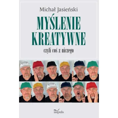 My�lenie kreatywne czyli co� z niczego - Micha� Jasie�ski