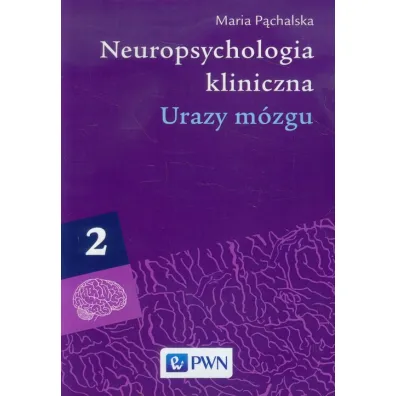 Urazy m�zgu. Neuropsychologia kliniczna. Tom 2 - Maria P�chalska