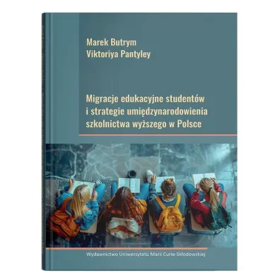 Migracje edukacyjne student�w i strategie umi�dzynarodowienia szkolnictwa wy�szego w Polsce - Marek Butrym, Viktoriya Pantyley