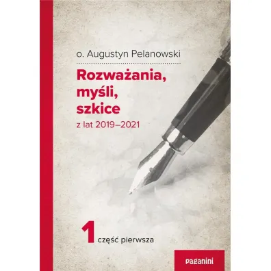 Rozwa�ania, my�li, szkice z lat 2019-2021 cz.1 - Augustyn Pelanowski