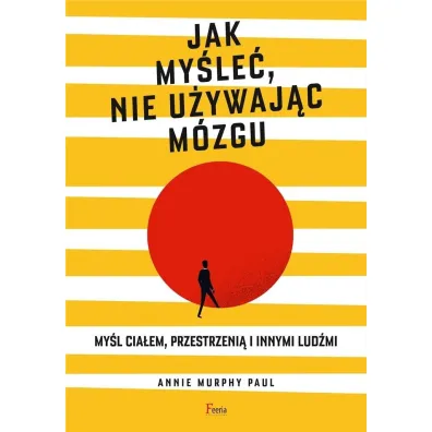 Jak my�le�, nie u�ywaj�c m�zgu - Murphy Paul Annie