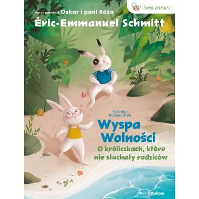 Wyspa wolno�ci. O kr�liczkach, kt�re nie s�ucha�y rodzic�w. - Eric-Emmanuel Schmitt
