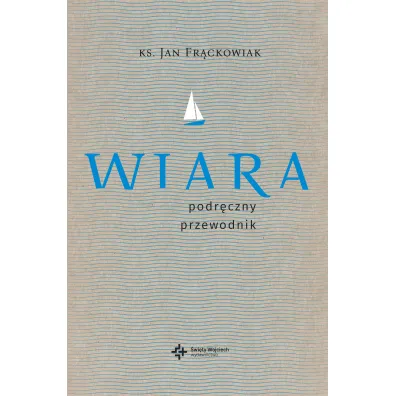 Wiara. Praktyczny przewodnik - Jan Fr�ckowiak