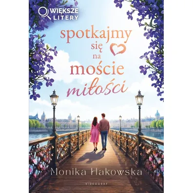 Spotkajmy si� na mo�cie mi�o�ci (wi�ksze litery) - Monika  Hakowska