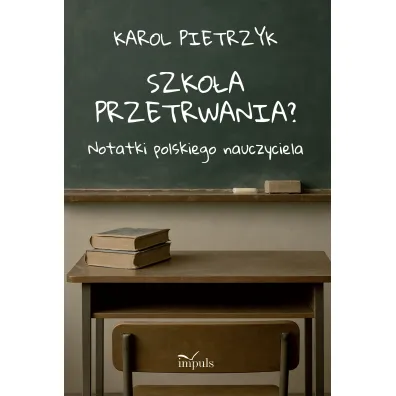 Szko�a przetrwania? Notatki polskiego nauczyciela - Karol Pietrzyk