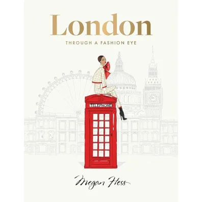 London: Through a Fashion Eye - Megan  Hess�