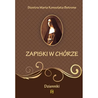 Zapiski w ch�rze. Dzienniki - Maria Konsolata Betrone