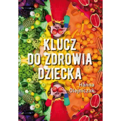 Klucz do zdrowia dziecka - Hanna  Olejniczak