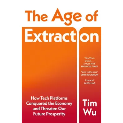 The Age of Extraction - Tim Wu
