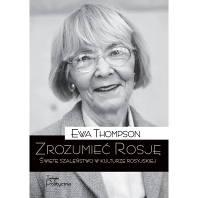 Zrozumie� Rosj�. �wi�te szale�stwo w kulturze rosyjskiej - Ewa Thompson