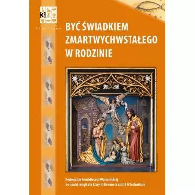 By� �wiadkiem Zmartwychwsta�ego w rodzinie. Podr�cznik do nauki religii dla kalsy 3 liceum oraz 3 i 4 technikum - Piotr Pierzcha�a, Otylia Olga Piero�ek