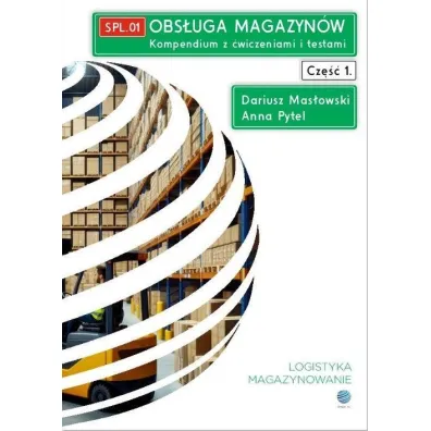 Obs�uga magazyn�w. Kompendium z �wiczeniami i testami. Cz�� 1. SPL.01 - Dariusz  Mas�owski, Anna  Pytel