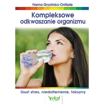 Kompleksowe odkwaszanie organizmu. Usu� stres, niedotlenienie, toksyny - Hanna Gryzi�ska-Onifade