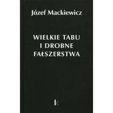 Dzie�a T.24 Wielkie tabu i drobne fa�szerstwa - J�zef Mackiewicz