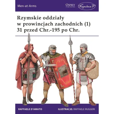 Rzymskie oddzia�y w prowincjach zachodnich (1) 31 przed Chr.-195 po Chr. - D`Amato Raffaele