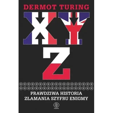 XYZ. Prawdziwa historia z�amania szyfru Enigmy - Dermot Turing