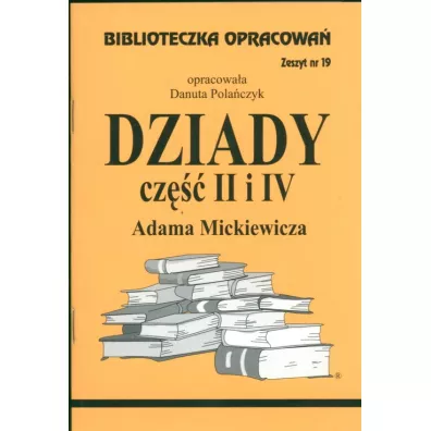 Dziady. Cz�� II i IV. Biblioteczka opracowa�. Zeszyt nr 19 - Danuta Pola�czyk