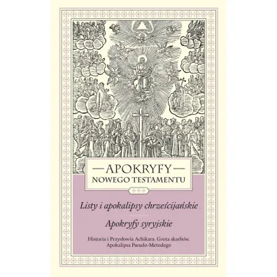 Apokryfy nowego testamentu. Listy i apokalipsy chrze�cija�skie. Apokryfy syryjskie. Tom III. Historia i Przys�owia Achikara. Grota skarb�w. Apokalipsa Pseudo-Metodego - Marek Starowieyski