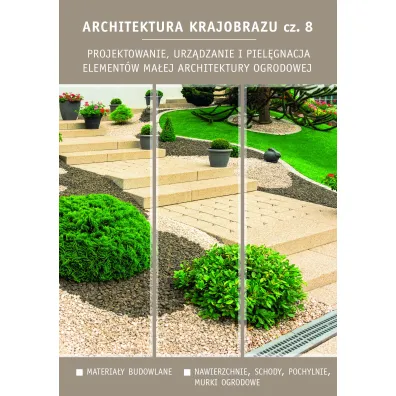 Projektowanie, urz�dzanie i piel�gnacja element�w ma�ej architektury ogrodowej. Architektura krajobrazu. Tom 8 - Edyta Gadomska, Krzysztof Gadomski