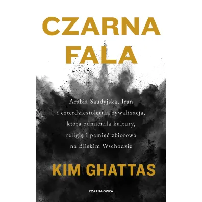 Czarna fala. Arabia Saudyjska, Iran i czterdziestoletnia rywalizacja, kt�ra odmieni�a kultury, religi� i pami�� zbiorow� na Bliskim Wschodzie