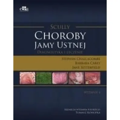 Scully. Choroby jamy ustnej - B Carey, J Setterfield, S Challacombe