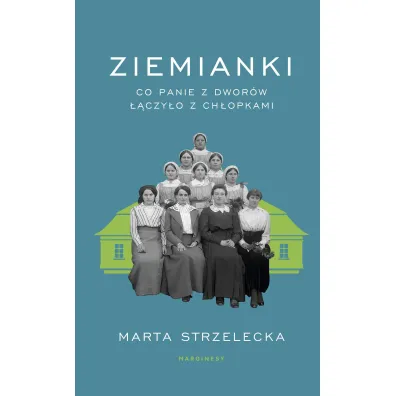 Ziemianki. Co panie z dwor�w ��czy�o z ch�opkami - Marta Strzelecka