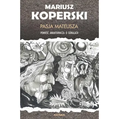 Pasja Mateusza Powie�� awanturnicza o g�rach - Mariusz Koperski