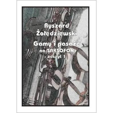 Gamy i pasa�e na saksofon. Zeszyt 1 - Ryszard  �o��dziewski