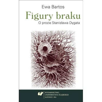 Figury braku. O prozie Stanis�awa Dygata - Ewa Bartos