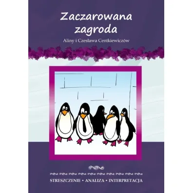 Zaczarowana zagroda Aliny i Czes�awa Centkiewicz�w. Streszczenie, analiza, interpretacja - Anna Milewska