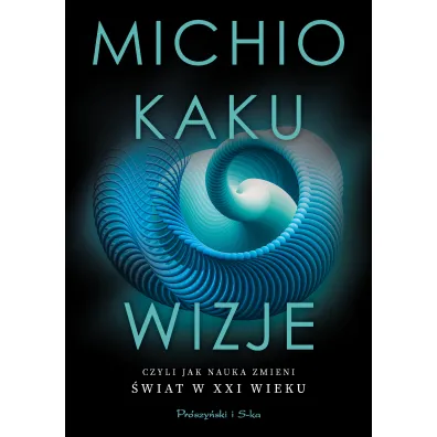 Wizje czyli jak nauka zmieni �wiat w XXI wieku - Michio Kaku