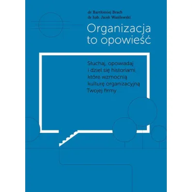 Organizacja to opowie�� - Jacek Wasilewski, Bart�omiej Brach